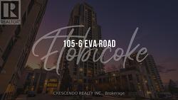 105 - 6 EVA ROAD  Toronto, ON M9C 0B1